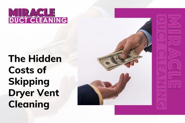 The Hidden Costs Of Skipping Dryer Vent Cleaning