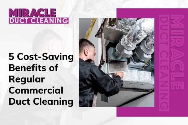 Top 5 Benefits Of Commercial Duct Cleaning For Businesses