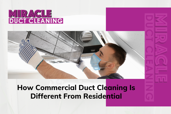 How Commercial Duct Cleaning Is Different From Residential